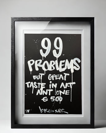 99 Problems But Bad Taste in Art Aint One of 'em. Paint on paper. 50 x 70 cm incl shipping (copy)