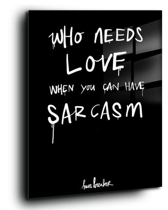 Who needs love when you have sarcasm?