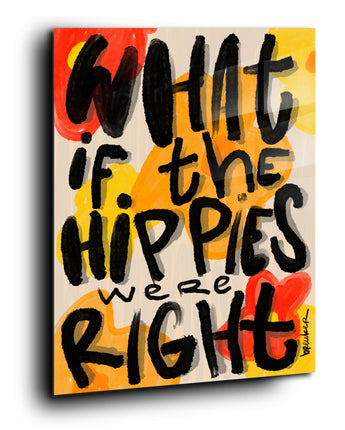 What if the hippies were right?